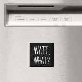 Aimant Wait, What_ - Citation Populaire Slang Conception (In Situ (Lave-vaisselle))