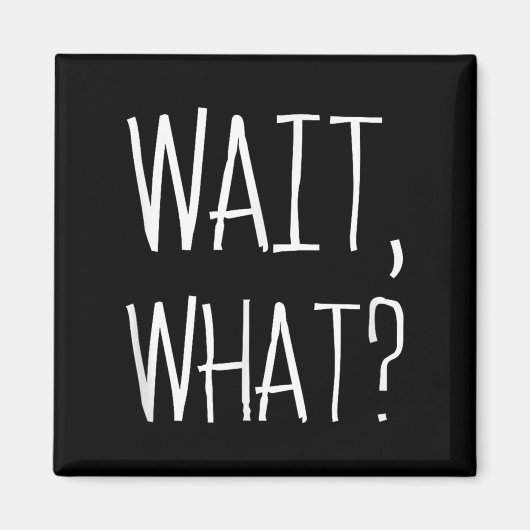 Aimant Wait, What_ - Citation Populaire Slang Conception (Devant)