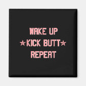 Aimant Wake Up Kick Butt Repeat Fun Cool Motivational !  (Devant)