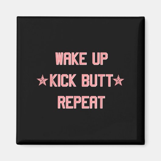 Aimant Wake Up Kick Butt Repeat Fun Cool Motivational !  (Devant)