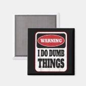 Aimant Warning I Do Dumb Things - Sarcasm Stud Stuff Them (Recto/Verso)