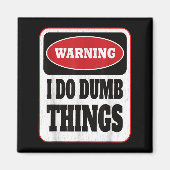 Aimant Warning I Do Dumb Things - Sarcasm Stud Stuff Them (Devant)