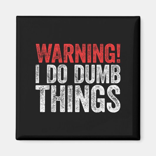 Aimant Warning I Do Dumb Things Sarcastic Shirt  (Devant)