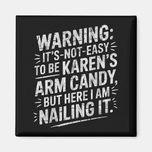 Aimant Warning It's Noteasy To Be Karen's Arm Candy  (Devant)