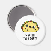 Aimant Wat Chu Taco Bout Funny Taco Pun (Recto/Verso)