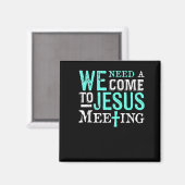 Aimant We Need A Come To Jesus Meeting Christian Gift  (Recto/Verso)