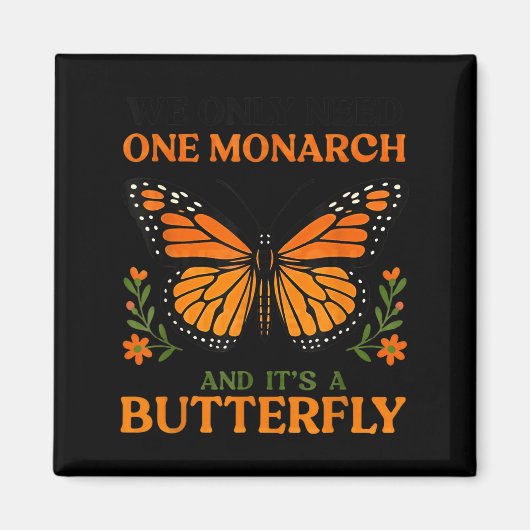 Aimant We Only Need One Monarch And It's A Butterfly (Devant)