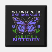 Aimant We Only Need One Monarch Funny Butterfly Quote (Devant)