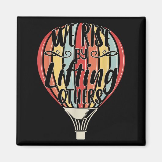 Aimant We Rise By Lifting Others Funny Air Balloon Motiva (Devant)