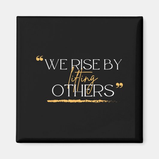 Aimant We Rise By Lifting Others Motivational Quotes  (Devant)