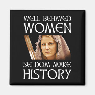 Aimant Well Behaved Women Seldom Make History