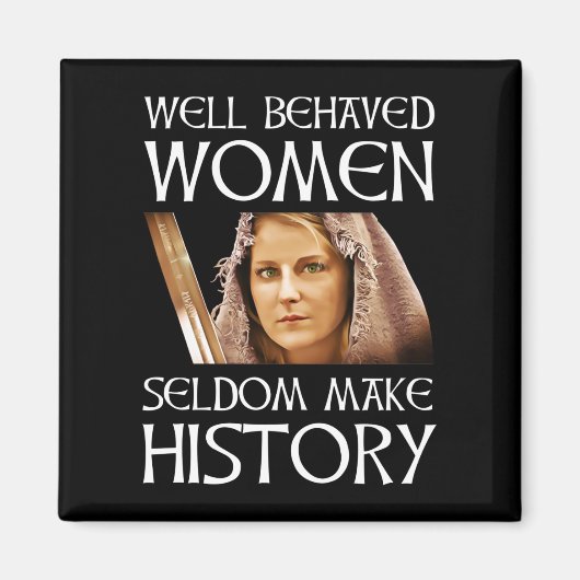 Aimant Well Behaved Women Seldom Make History (Devant)