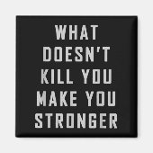 Aimant What Doesn't Kill You Make You Stronger Motivation (Devant)