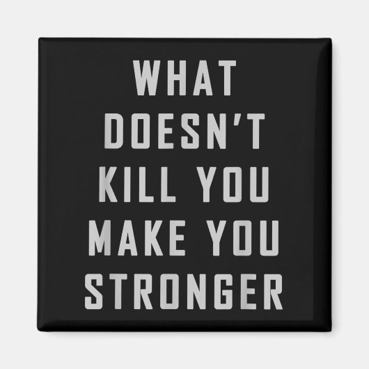 Aimant What Doesn't Kill You Make You Stronger Motivation (Devant)