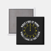 Aimant What I See At Work When I Look At The Clock Funny (Recto/Verso)