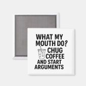 Aimant What My Mouth Do Chug Coffee And Start Arguments F (Recto/Verso)