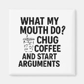 Aimant What My Mouth Do Chug Coffee And Start Arguments F (Devant)