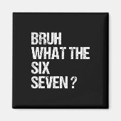 Aimant What The Bruh 67 Meme Funny Six Seven Gen Alpha Sl (Devant)