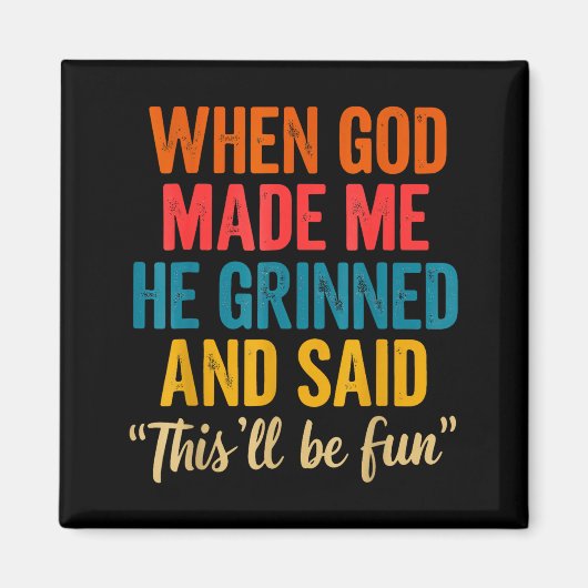 Aimant When God Made Me He Grinned And Said This'll Be Fu (Devant)