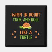 Aimant When In Doubt Tuck And Roll Like A Turtle Motivati (Devant)