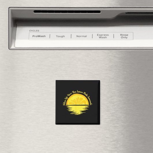 Aimant When Life Gives You Lemons Make... - Lemonade  (In Situ (Lave-vaisselle))