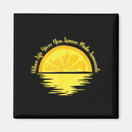 Aimant When Life Gives You Lemons Make... - Lemonade  (Devant)