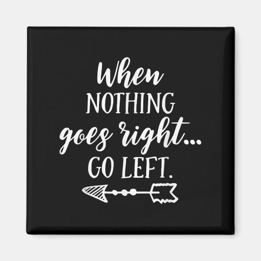 Aimant When Nothing Goes Right, Go Left Motivational Quot (Devant)
