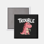 Aimant Where I Go Trouble Follows I'm Trouble Funny Dinos (Recto/Verso)