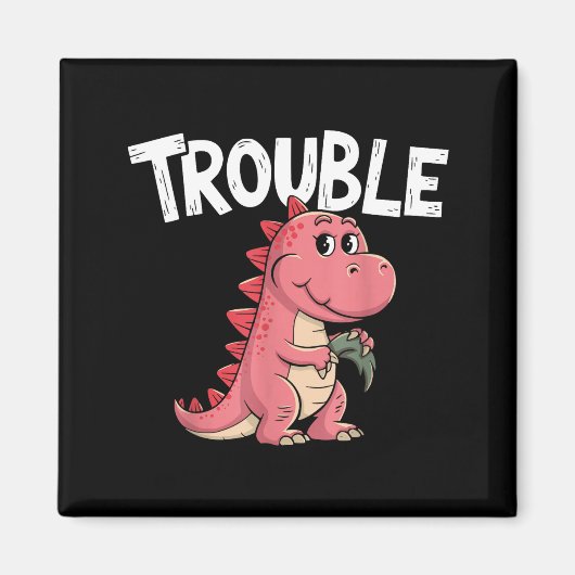 Aimant Where I Go Trouble Follows I'm Trouble Funny Dinos (Devant)