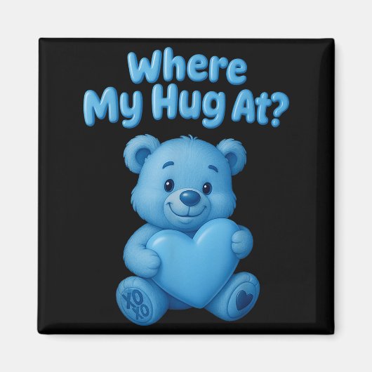 Aimant Where My Hug At Cute Teddy Bear Holdin Heart Funny (Devant)