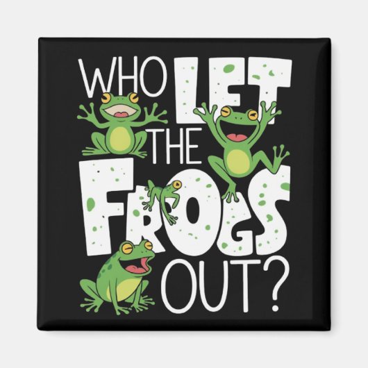 Aimant Who Let The Frogs Out Funny Amphibian Lover Meme (Devant)