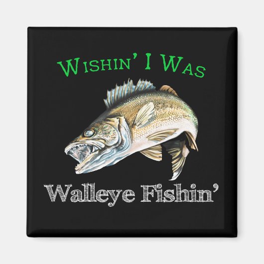 Aimant Wishin I Was Walleye Fishin (Devant)