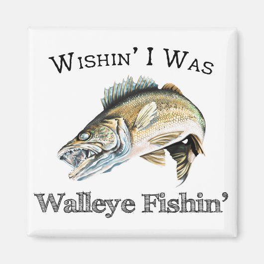 Aimant Wishin I Was Walleye Fishin (Devant)