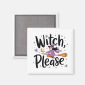 Aimant Witch, Please - Fun and Sassy Halloween Design (Recto/Verso)