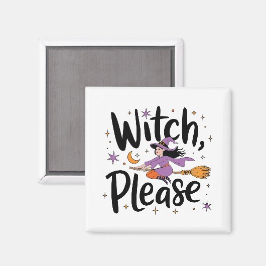 Aimant Witch, Please - Fun and Sassy Halloween Design (Recto/Verso)