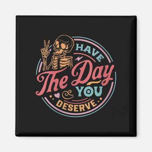 Aimant Womens Have The Day You Deserve Sarcastic Skeleton (Devant)