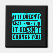 Aimant Womens If It Doesn't Challenge You Doesn't Change  (Devant)