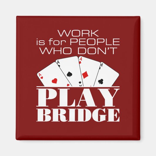 Aimant Work Is for People Who Don't Play Bridge (Devant)