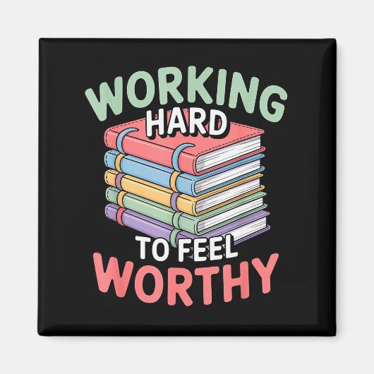 Aimant Working Hard To Feel Worthy Funny Anxious Achiever (Devant)