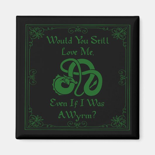 Aimant "Would You Love Me?" Wyrm Dragon Green Black (Devant)