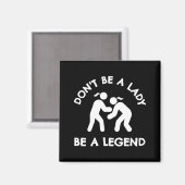 Aimant Wrestling Dont Be A Lady Be A Legend  (Recto/Verso)