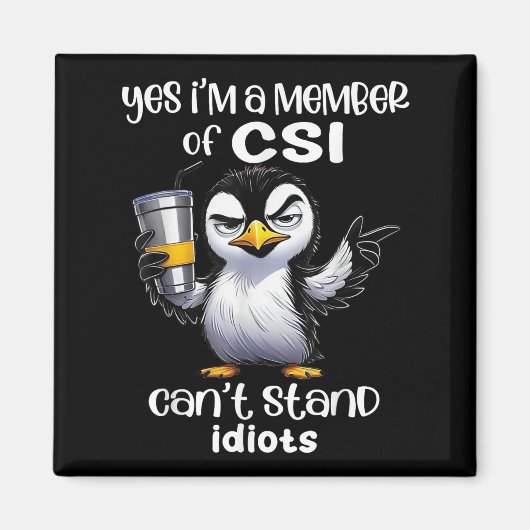 Aimant Yes I'm A Member Of Csi Can't Stand Idiots  (Devant)