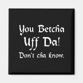 Aimant You Betcha Uff Da Don't Cha Know  (Devant)