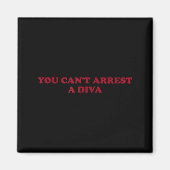 Aimant You Can’t Arrest A Diva Funny Sy Attitude Quote (Devant)