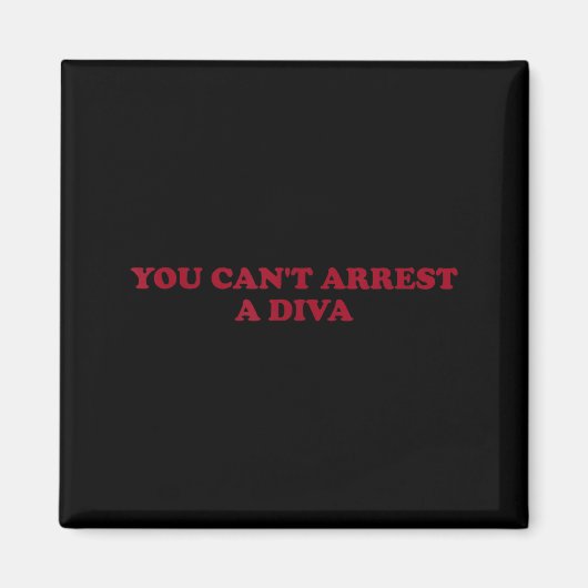 Aimant You Can’t Arrest A Diva Funny Sy Attitude Quote  (Devant)