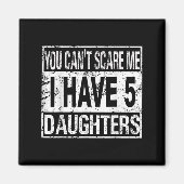 Aimant You Can't E Me I Have 5 Daughters  (Devant)