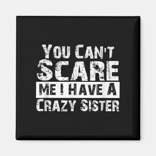 Aimant You Can't E Me I Have A Crazy Sister Funny (Devant)