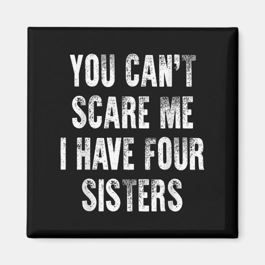 Aimant You Can't E Me I Have Four Sisters (Devant)