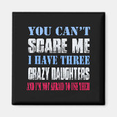Aimant You Can't E Me I Have Three Crazy Daughters  (Devant)
