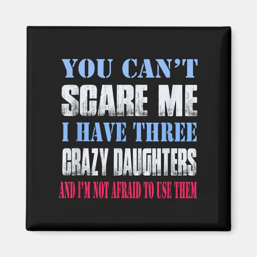 Aimant You Can't E Me I Have Three Crazy Daughters  (Devant)